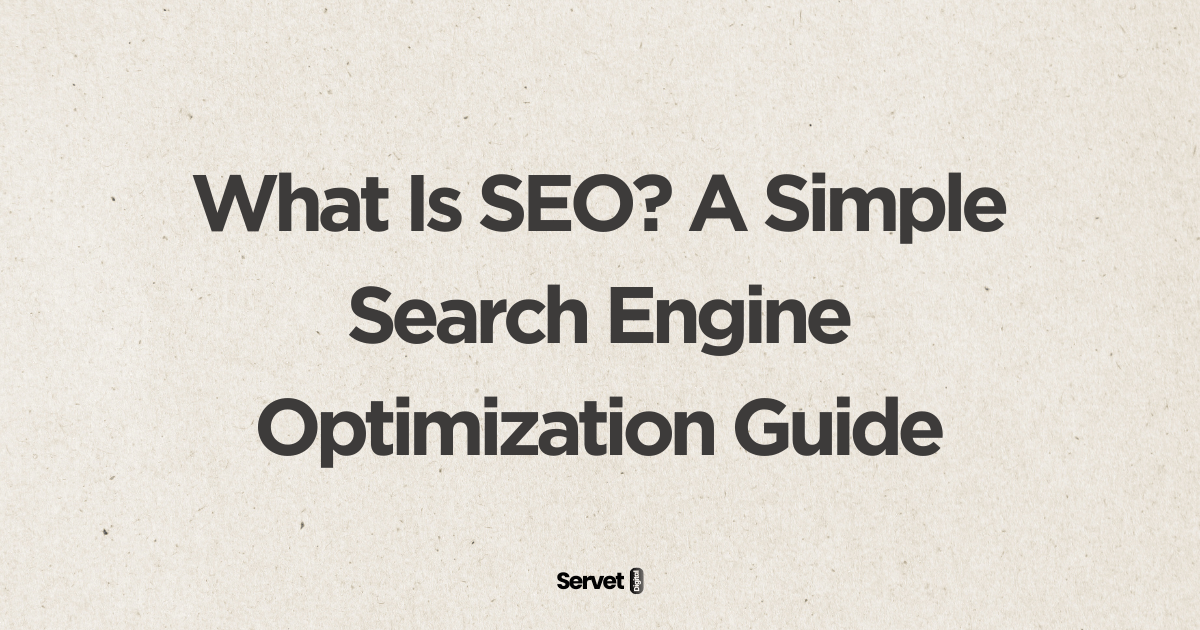 What Is SEO? A Simple Search Engine Optimization Guide